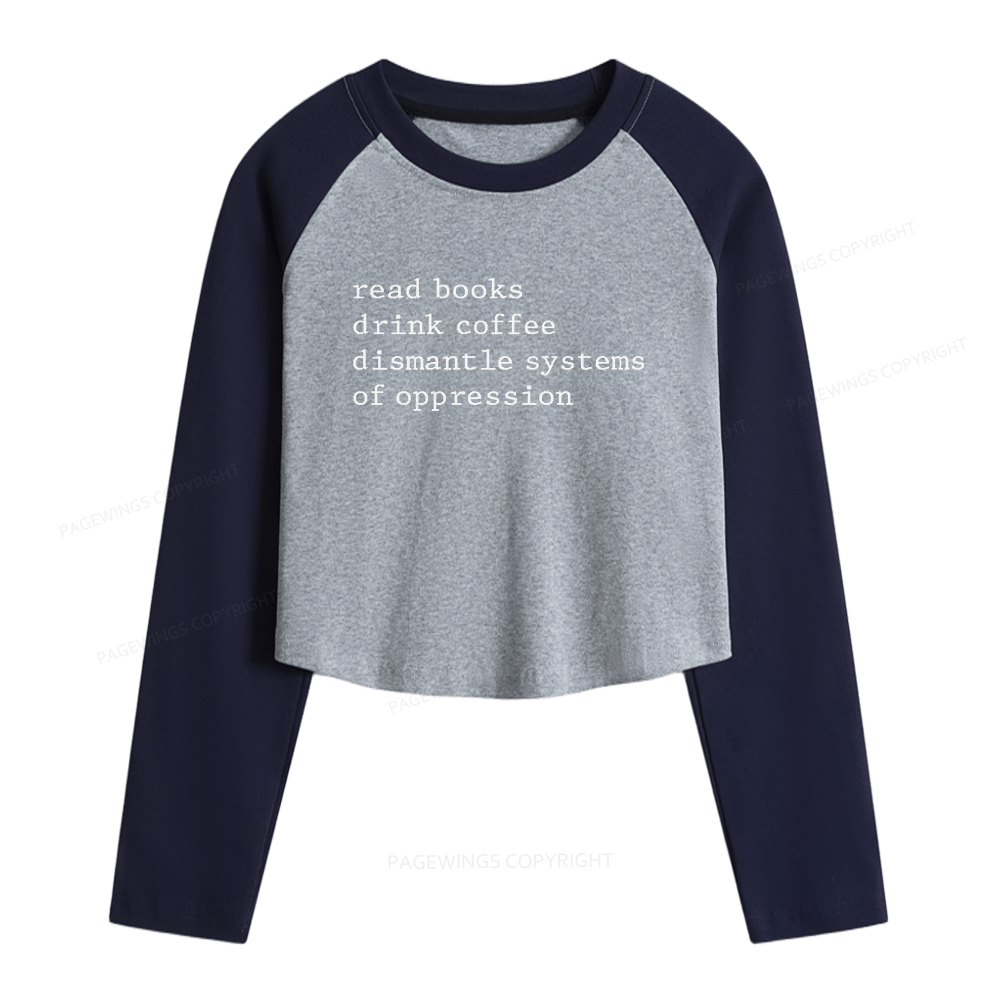 Pagewings Read Books Drink Coffee Dismantle Women Long Sleeve Crop Raglan T-shirt