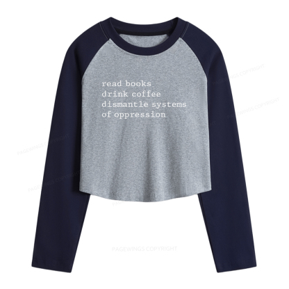 Pagewings Read Books Drink Coffee Dismantle Women Long Sleeve Crop Raglan T-shirt