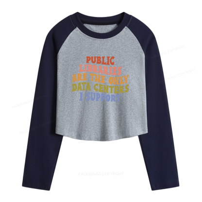 Pagewings Public Libraries are the only Data Centers I Support Women Long Sleeve Crop Raglan T-shirt