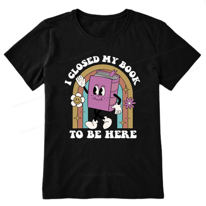 Pagewings Closed My Book To Be Here 12348 Bookish Unisex Classic T-shirt