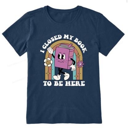 Pagewings Closed My Book To Be Here 12348 Bookish Unisex Classic T-shirt