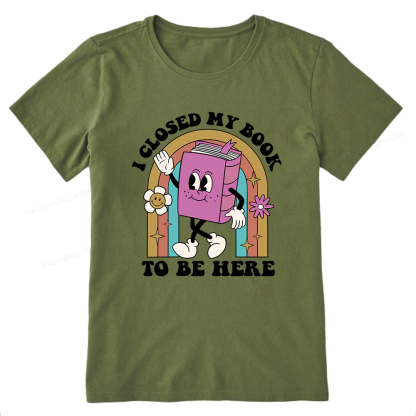 Pagewings Closed My Book To Be Here 12348 Bookish Unisex Classic T-shirt