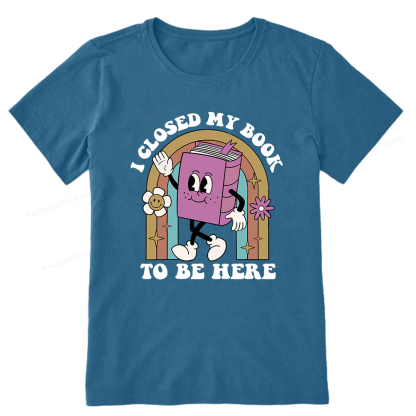Pagewings Closed My Book To Be Here 12348 Bookish Unisex Classic T-shirt