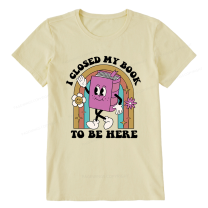 Pagewings Closed My Book To Be Here 12348 Bookish Unisex Classic T-shirt