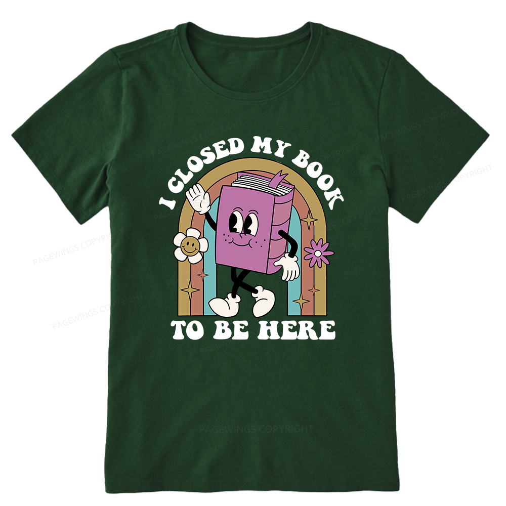Pagewings Closed My Book To Be Here 12348 Bookish Unisex Classic T-shirt