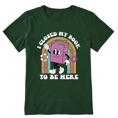 Pagewings Closed My Book To Be Here 12348 Bookish Unisex Classic T-shirt