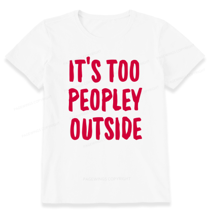 Pagewings It’s Too Peopley Outisde14889 Bookish Unisex Classic T-shirt