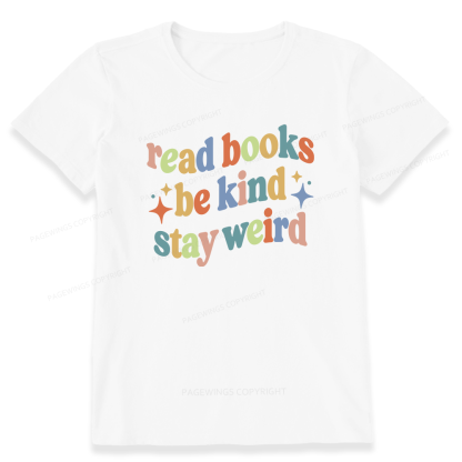 Pagewing Read Books Be Kind Stay Weird16285 Bookish Unisex Classic T-shirt
