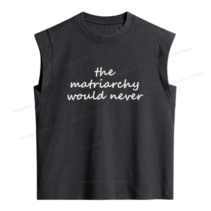 Pagewings The Matriarchy Would Never Women's Washed Tank Top