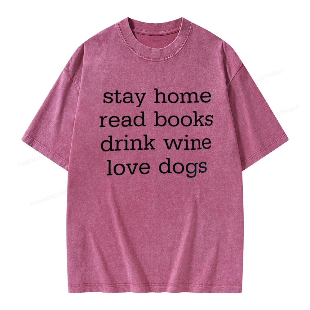 Pagewings Stay Home Read Books Drink Wine Love Dogs Unisex Washed T-shirt