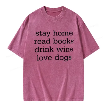 Pagewings Stay Home Read Books Drink Wine Love Dogs Unisex Washed T-shirt
