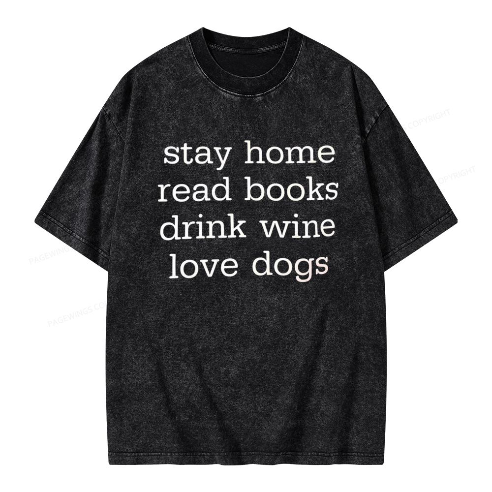 Pagewings Stay Home Read Books Drink Wine Love Dogs Unisex Washed T-shirt
