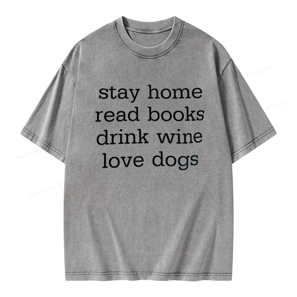 Pagewings Stay Home Read Books Drink Wine Love Dogs Unisex Washed T-shirt