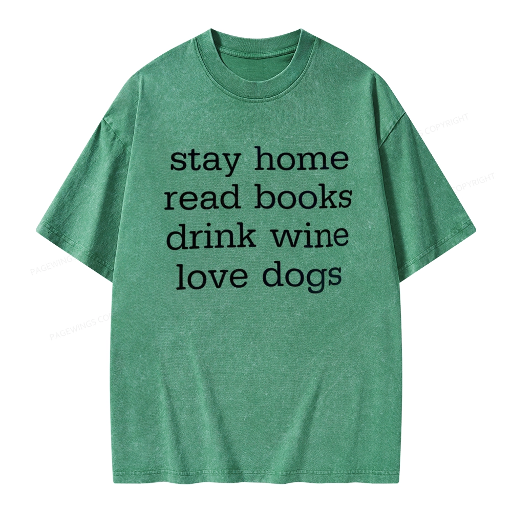 Pagewings Stay Home Read Books Drink Wine Love Dogs Unisex Washed T-shirt