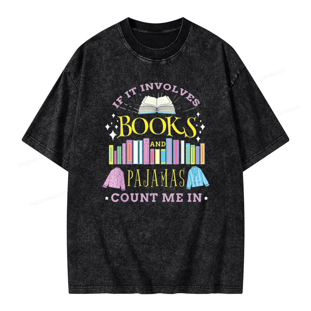Pagewings If It Involves Books and Pajamas Count Me In Unisex Washed T-shirt