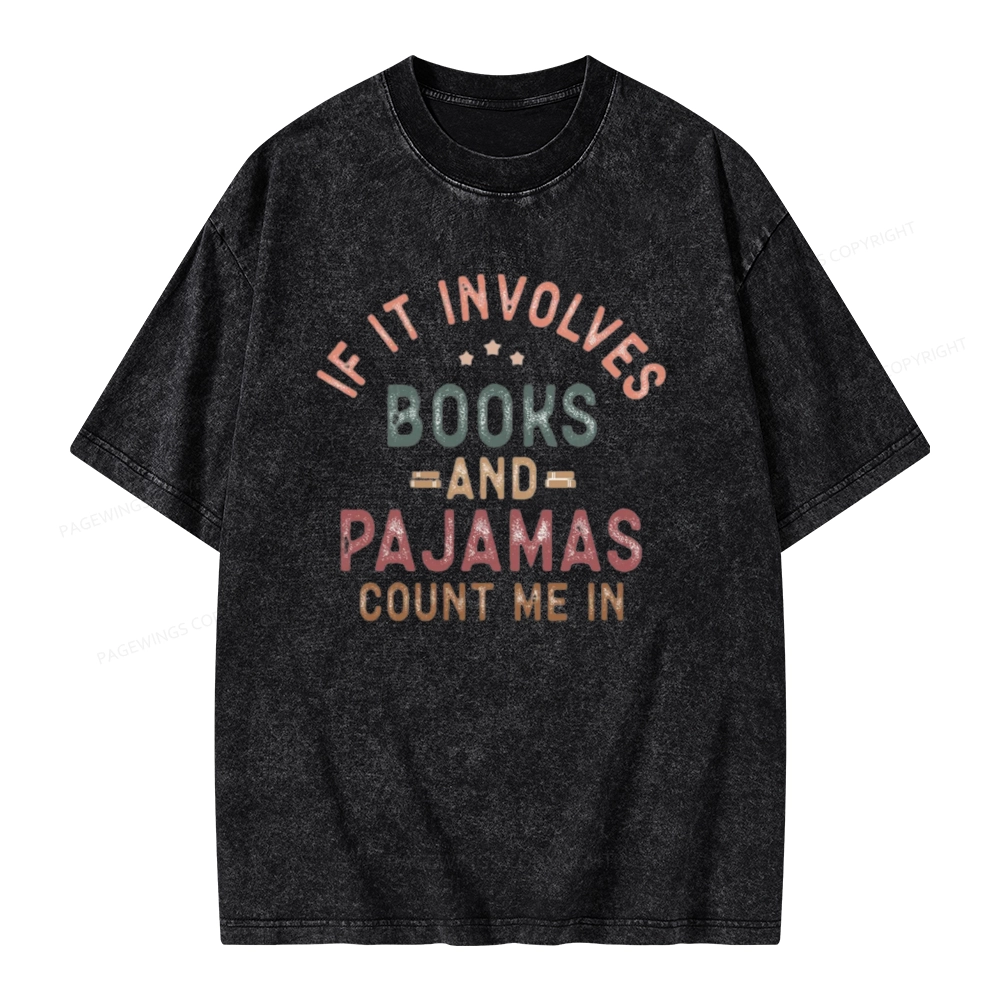 Pagewings If It Involves Books And Pajamas Count Me In Unisex Washed T-shirt