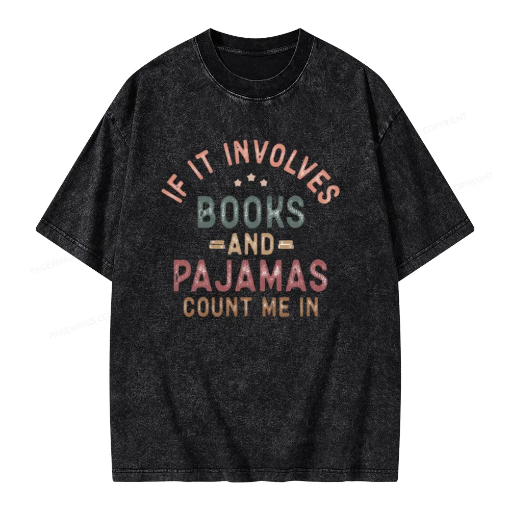 Pagewings If It Involves Books And Pajamas Count Me In Unisex Washed T-shirt