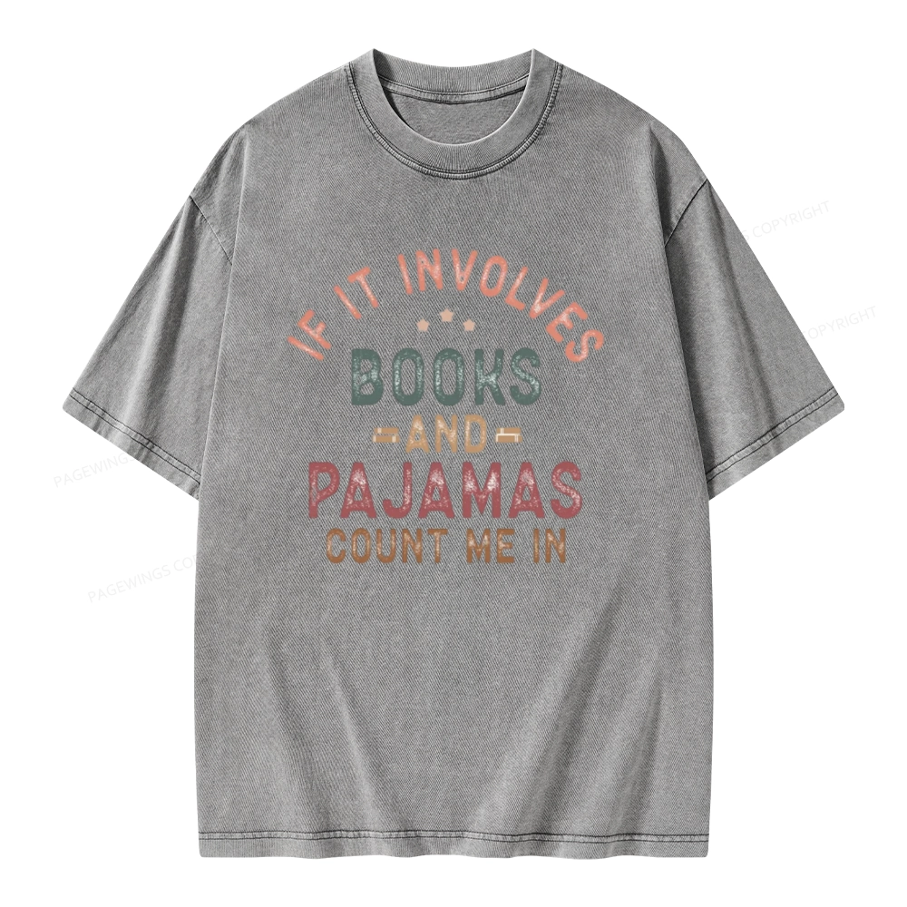 Pagewings If It Involves Books And Pajamas Count Me In Unisex Washed T-shirt