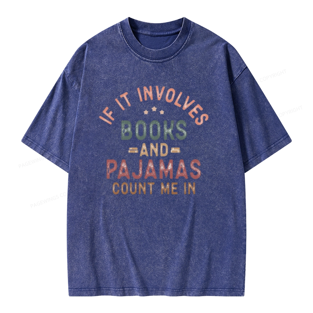 Pagewings If It Involves Books And Pajamas Count Me In Unisex Washed T-shirt