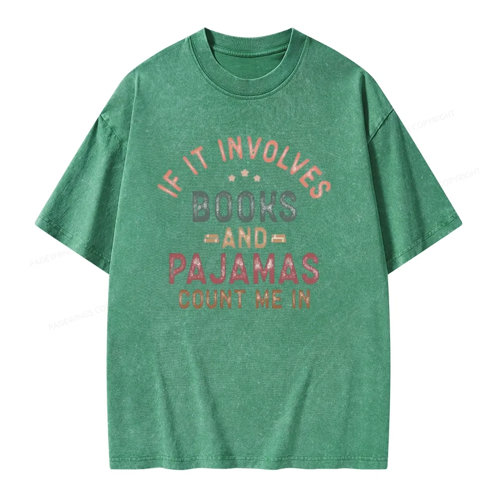 Pagewings If It Involves Books And Pajamas Count Me In Unisex Washed T-shirt