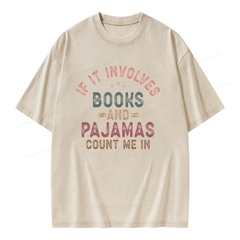 Pagewings If It Involves Books And Pajamas Count Me In Unisex Washed T-shirt