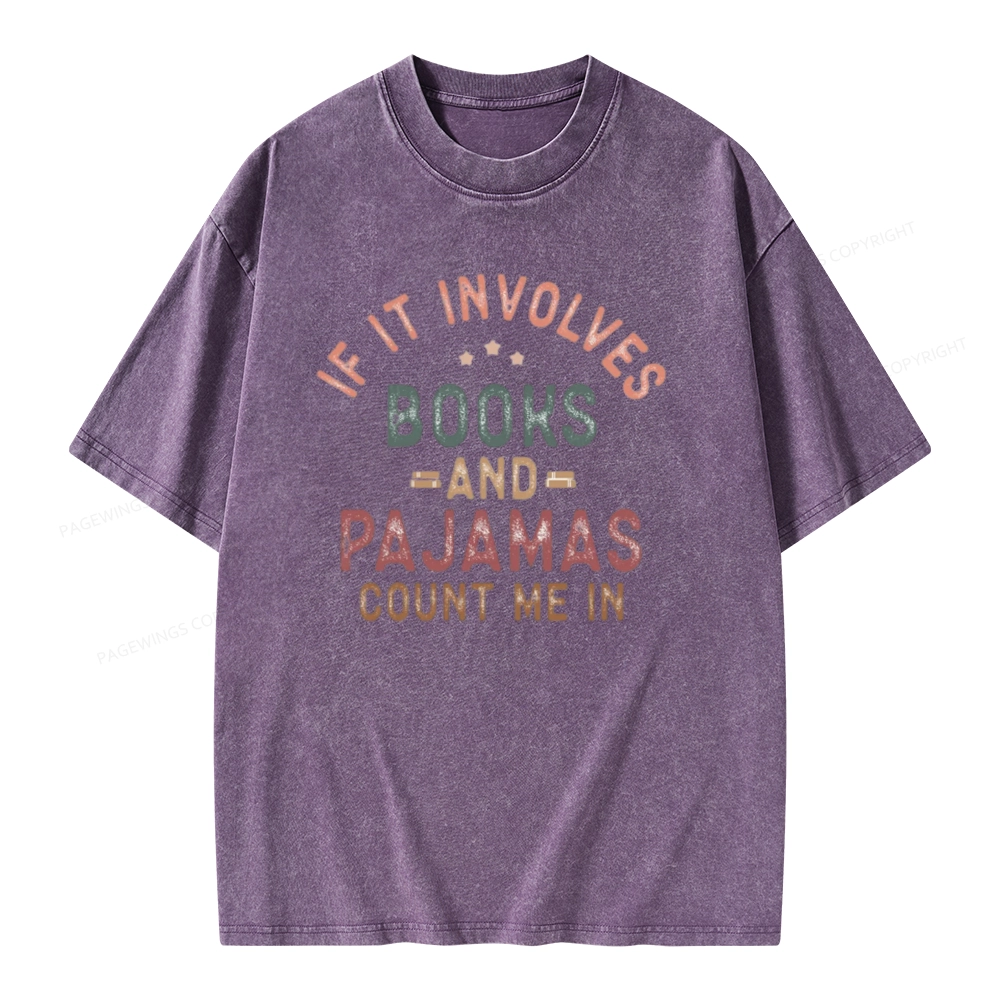 Pagewings If It Involves Books And Pajamas Count Me In Unisex Washed T-shirt