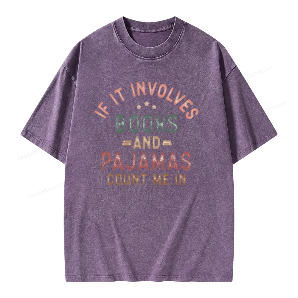 Pagewings If It Involves Books And Pajamas Count Me In Unisex Washed T-shirt