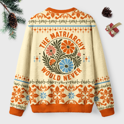 Pagewings The Matriarchy Would Never Unisex Ugly Light Knit Sweatshirt