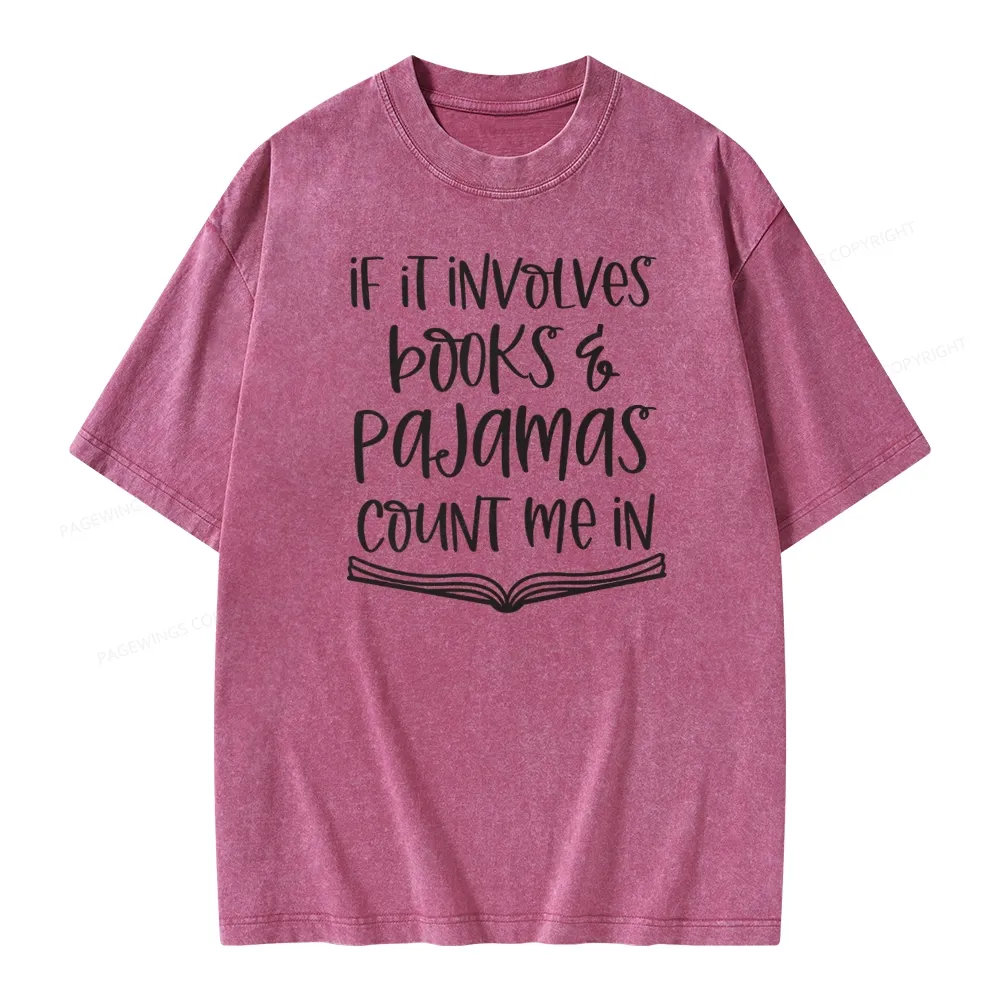 Pagewings If It Involves Books And Pajamas Count Me In Unisex Washed T-shirt