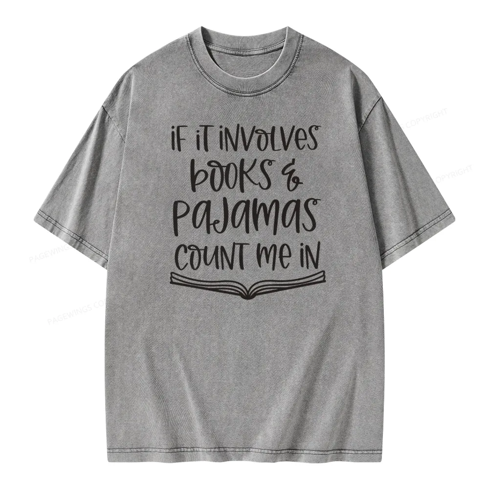 Pagewings If It Involves Books And Pajamas Count Me In Unisex Washed T-shirt