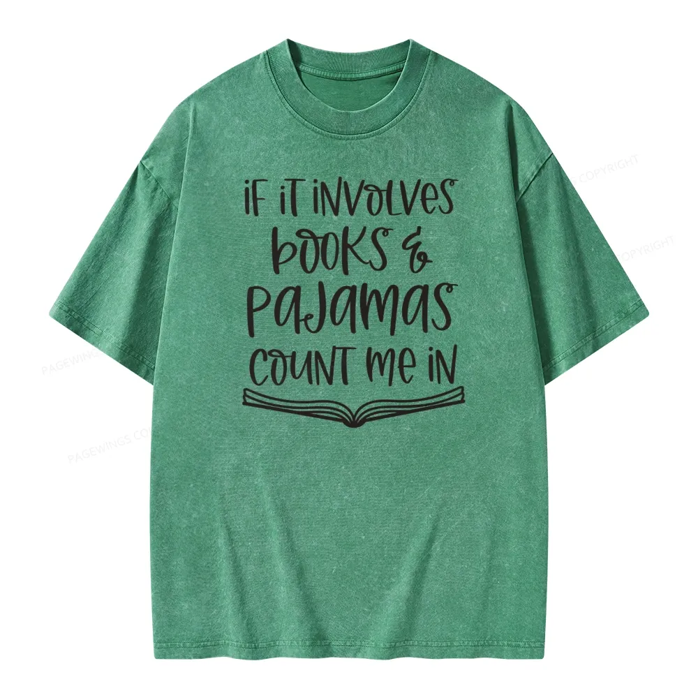 Pagewings If It Involves Books And Pajamas Count Me In Unisex Washed T-shirt