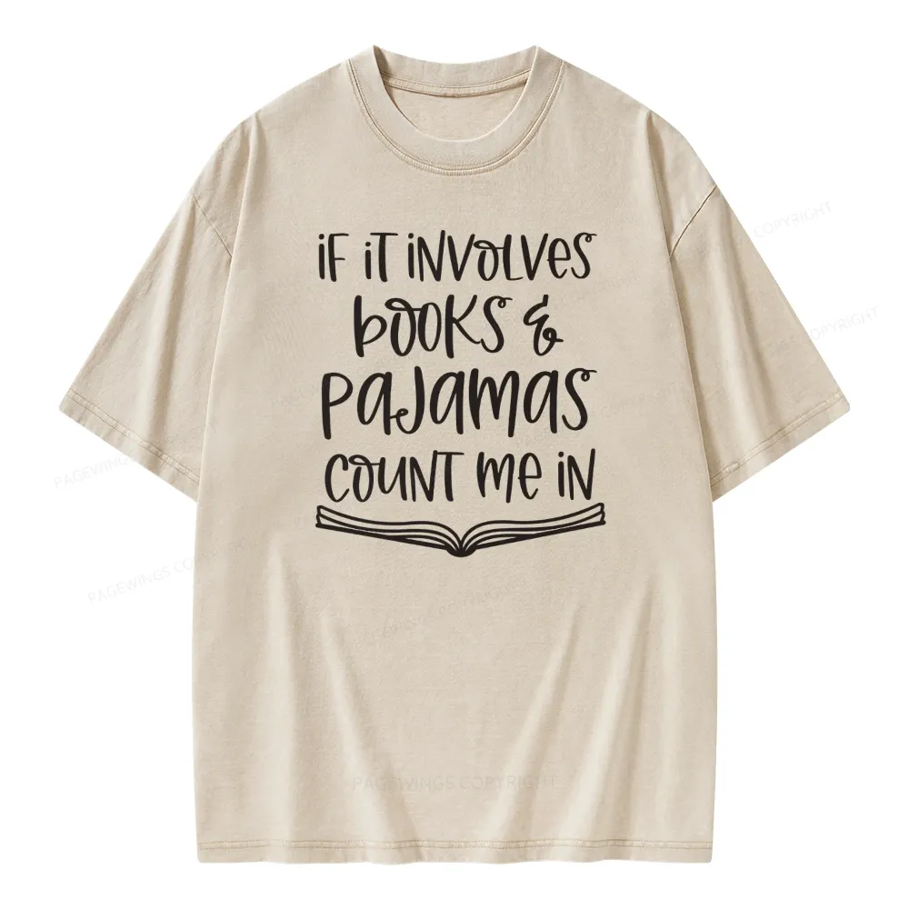 Pagewings If It Involves Books And Pajamas Count Me In Unisex Washed T-shirt