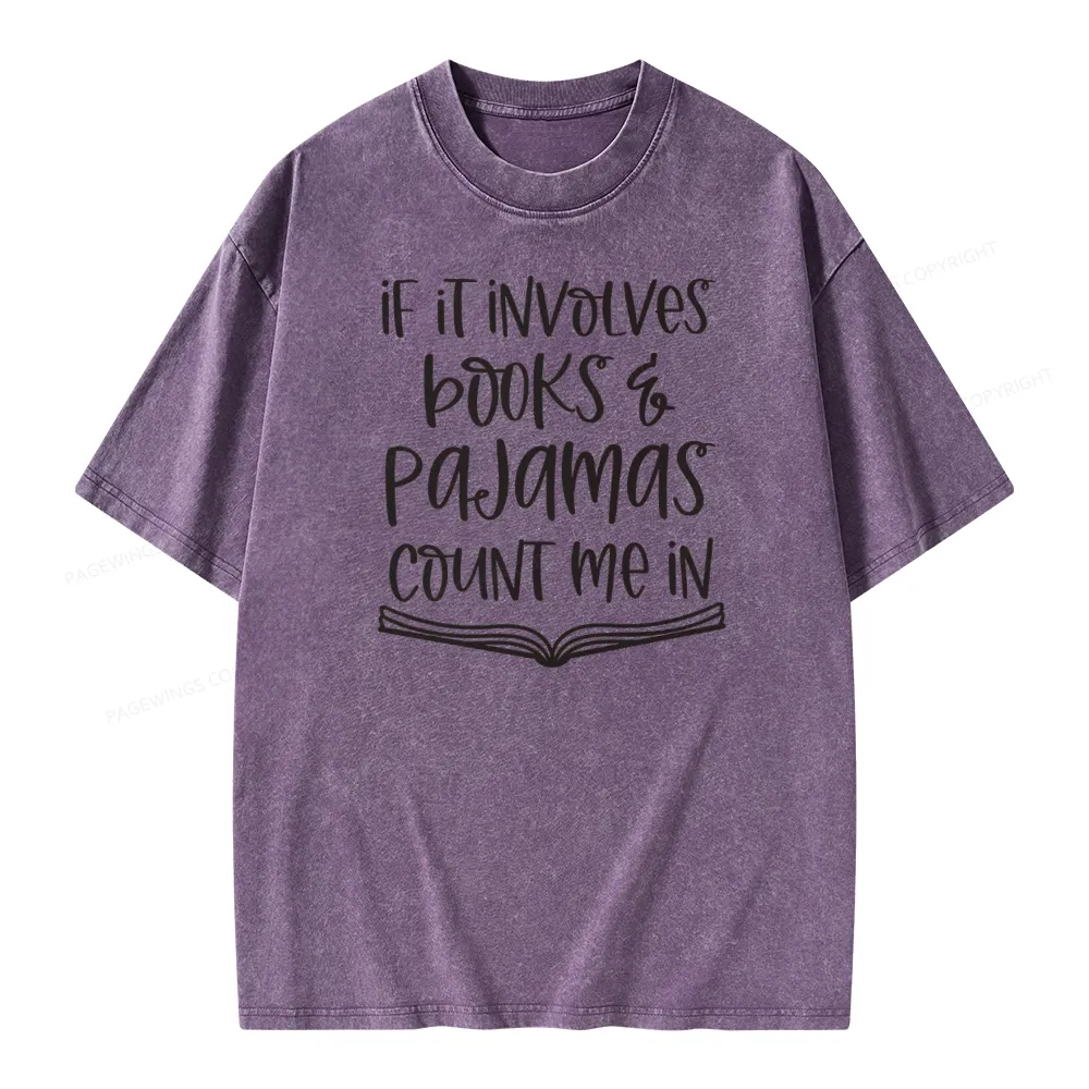 Pagewings If It Involves Books And Pajamas Count Me In Unisex Washed T-shirt