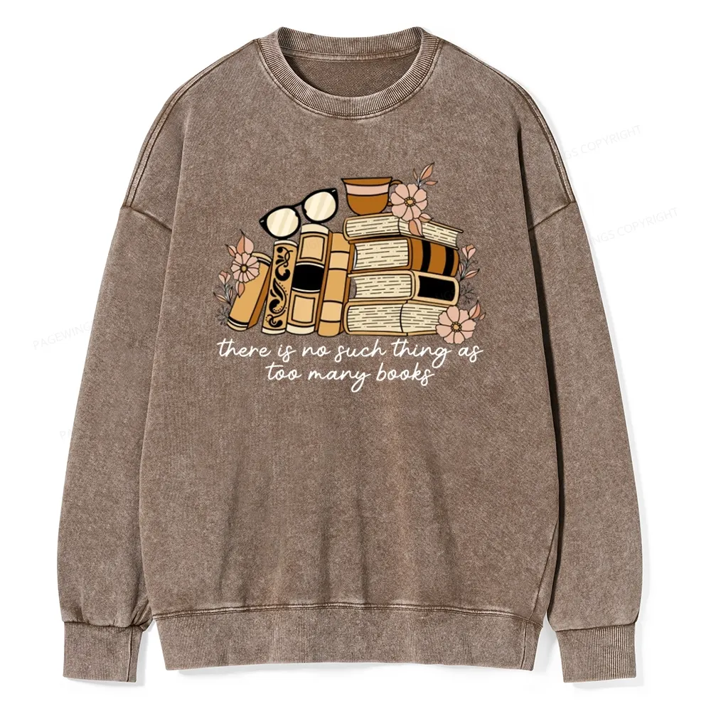 Pagewings There is no Such Thing as Too Many Books Unisex Washed Sweatshirt
