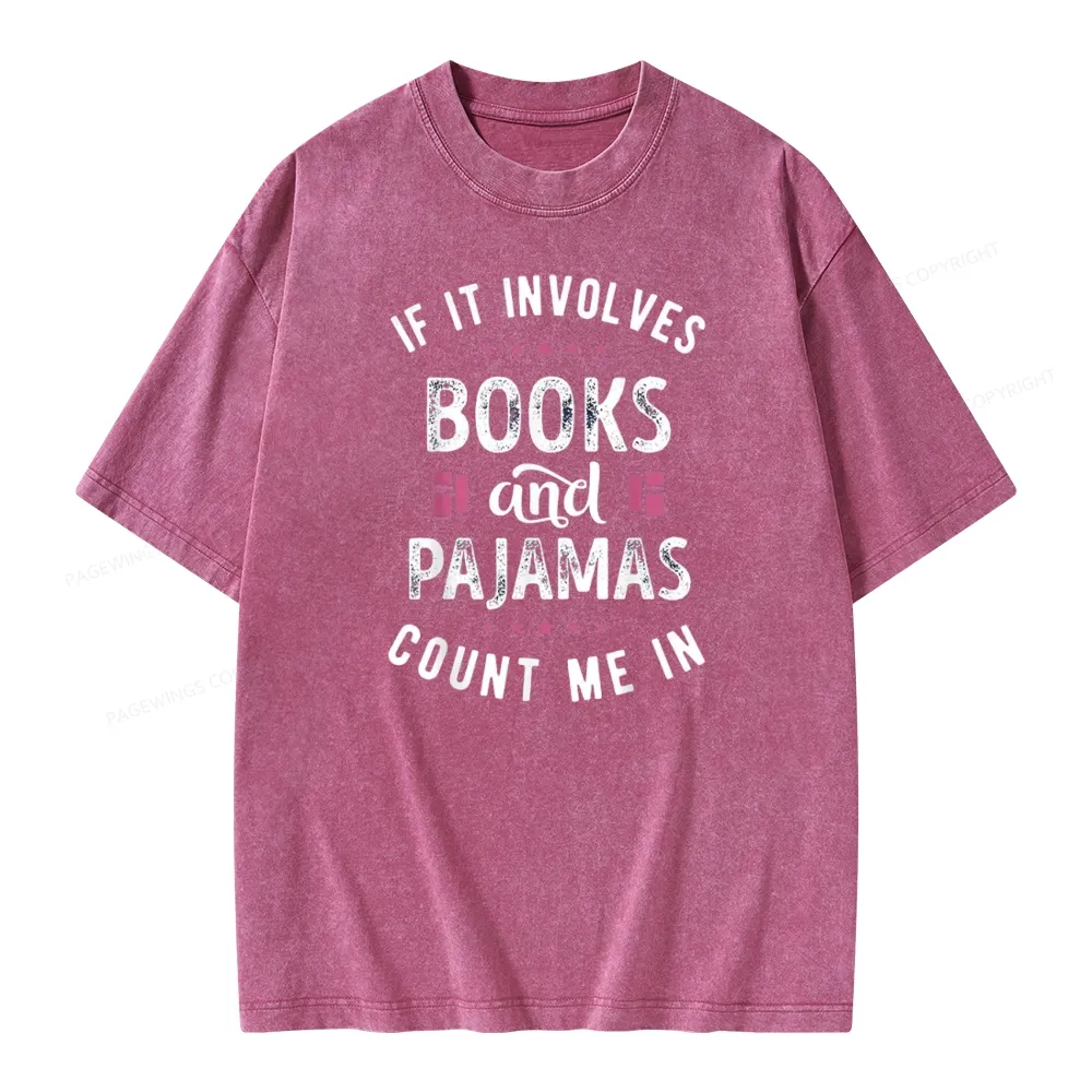Pagewings If It Involves Books And Pajamas Count Me In Unisex Washed T-shirt