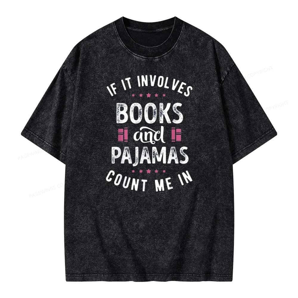 Pagewings If It Involves Books And Pajamas Count Me In Unisex Washed T-shirt