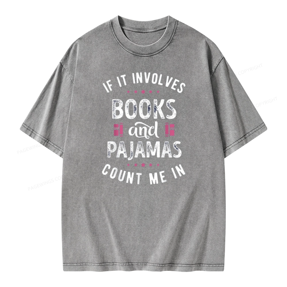 Pagewings If It Involves Books And Pajamas Count Me In Unisex Washed T-shirt