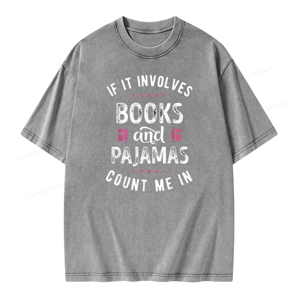 Pagewings If It Involves Books And Pajamas Count Me In Unisex Washed T-shirt