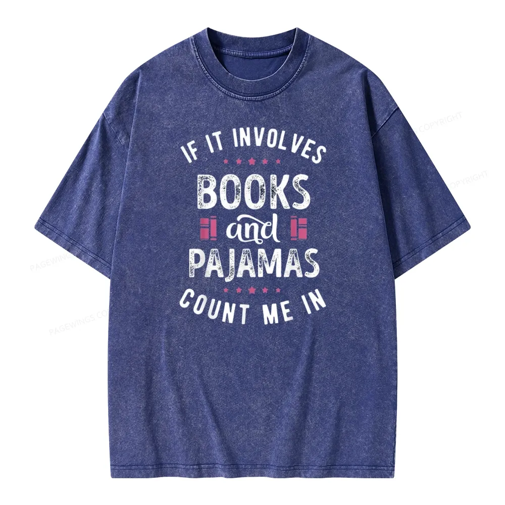 Pagewings If It Involves Books And Pajamas Count Me In Unisex Washed T-shirt