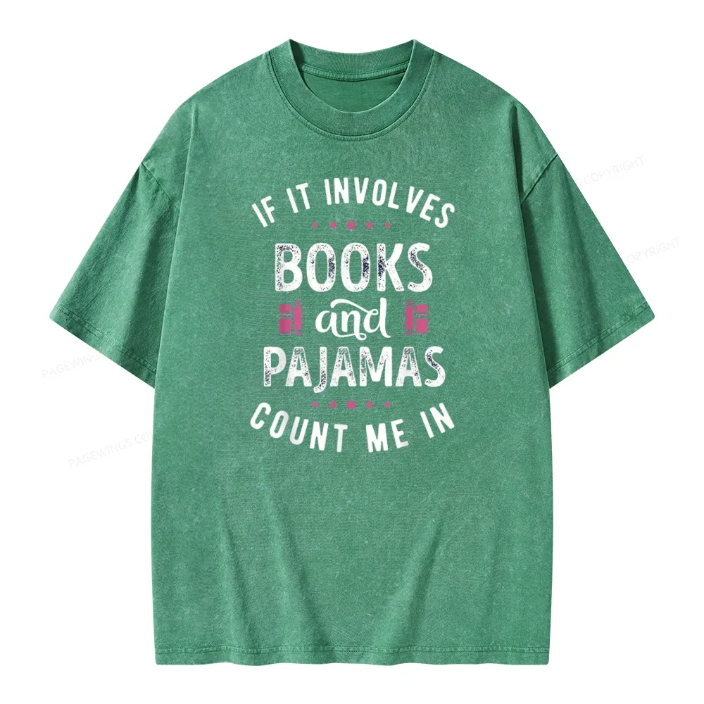 Pagewings If It Involves Books And Pajamas Count Me In Unisex Washed T-shirt