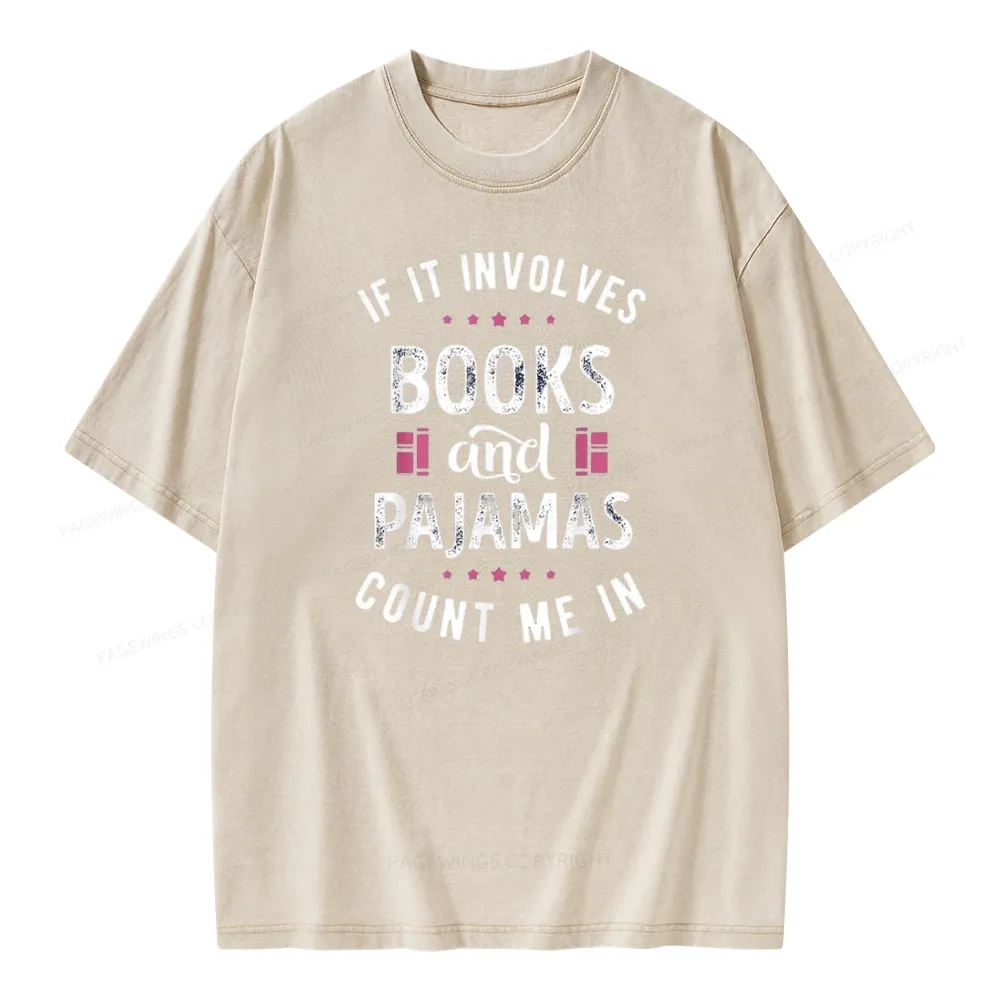 Pagewings If It Involves Books And Pajamas Count Me In Unisex Washed T-shirt
