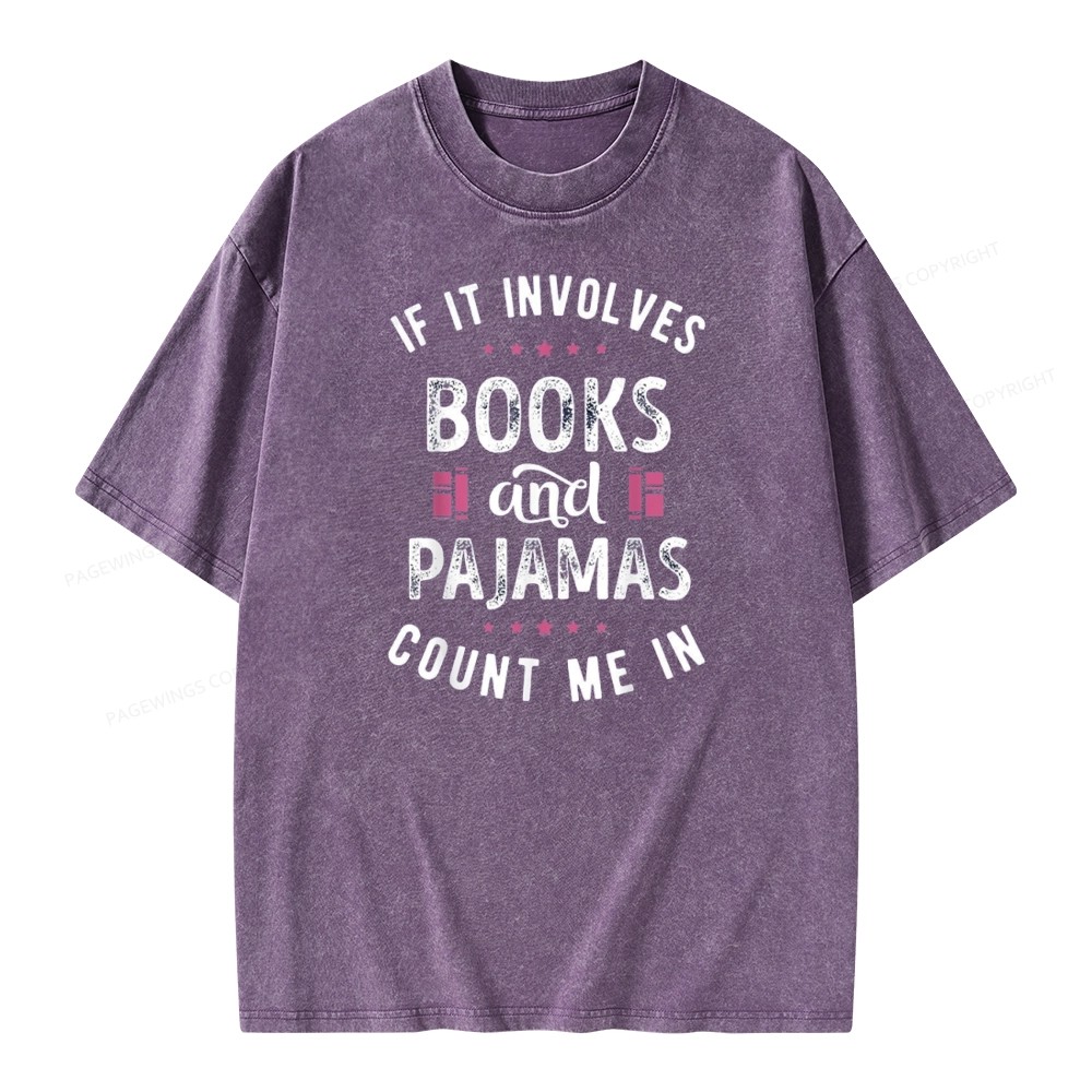 Pagewings If It Involves Books And Pajamas Count Me In Unisex Washed T-shirt