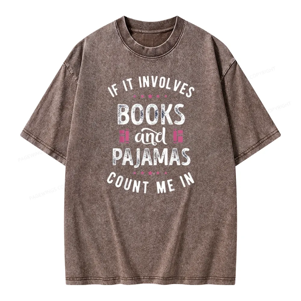 Pagewings If It Involves Books And Pajamas Count Me In Unisex Washed T-shirt