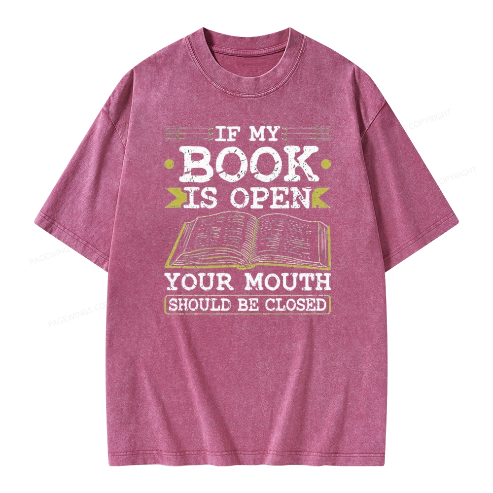 Pagewings If My Book Is Open Your Mouth Should Be Closed Unisex Washed T-shirt