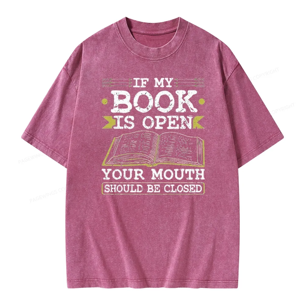 Pagewings If My Book Is Open Your Mouth Should Be Closed Unisex Washed T-shirt