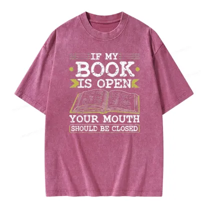 Pagewings If My Book Is Open Your Mouth Should Be Closed Unisex Washed T-shirt