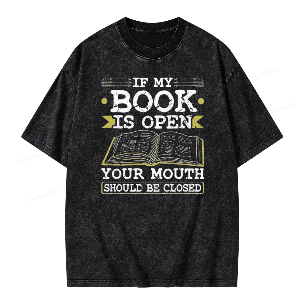 Pagewings If My Book Is Open Your Mouth Should Be Closed Unisex Washed T-shirt