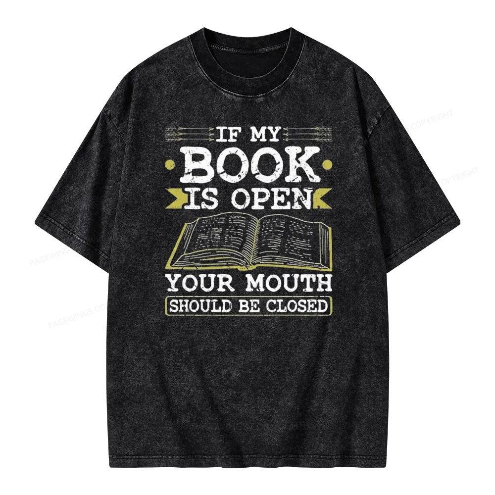 Pagewings If My Book Is Open Your Mouth Should Be Closed Unisex Washed T-shirt