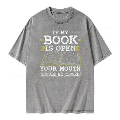 Pagewings If My Book Is Open Your Mouth Should Be Closed Unisex Washed T-shirt