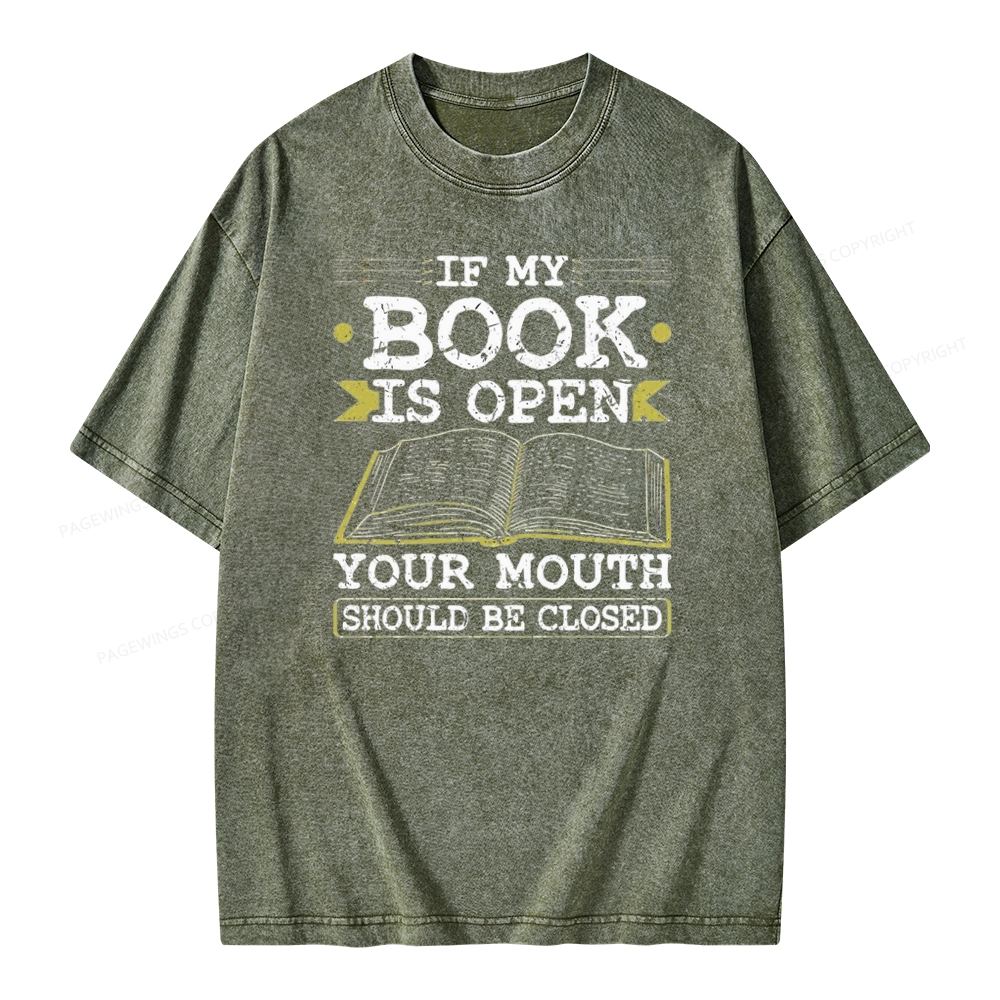 Pagewings If My Book Is Open Your Mouth Should Be Closed Unisex Washed T-shirt